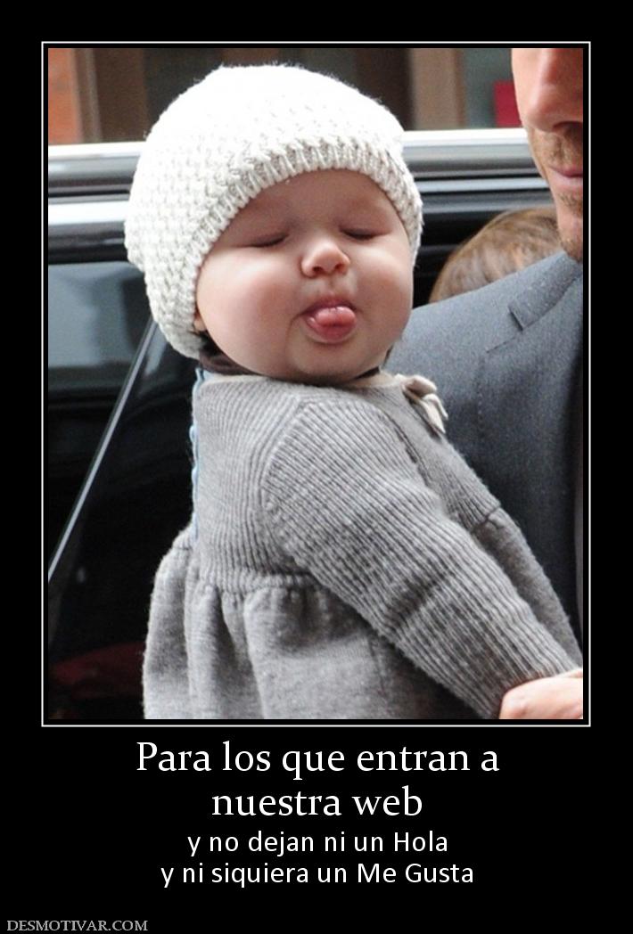 Para los que entran a nuestra web  y no dejan ni un Hola y ni siquiera un Me Gusta