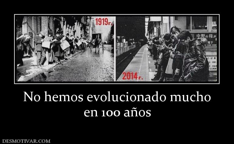 No hemos evolucionado mucho en 100 años