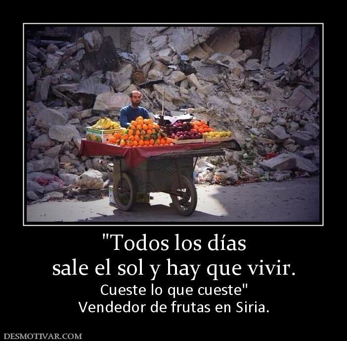 sale el sol y hay que vivir.  Cueste lo que cueste Vendedor de frutas en Siria.