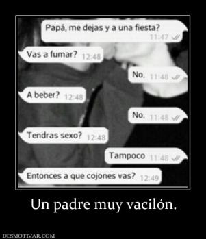 Un padre muy vacilón.