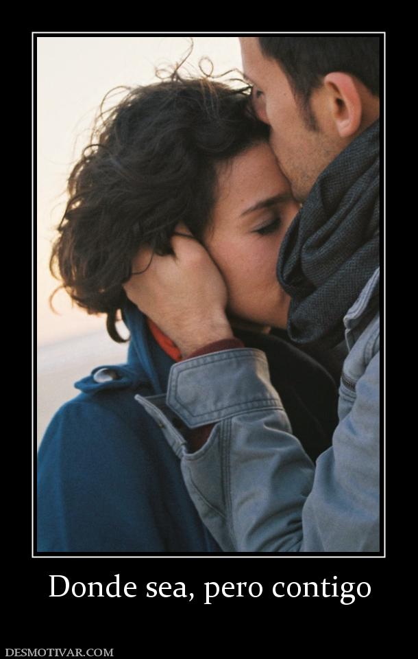 Donde sea, pero contigo