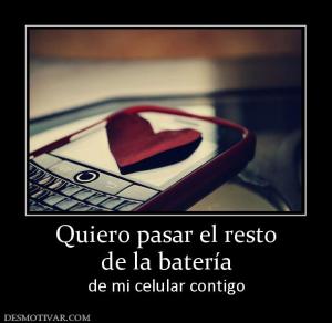 Quiero pasar el resto de la batería de mi celular contigo