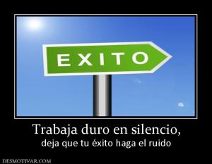 Trabaja duro en silencio, deja que tu éxito haga el ruido