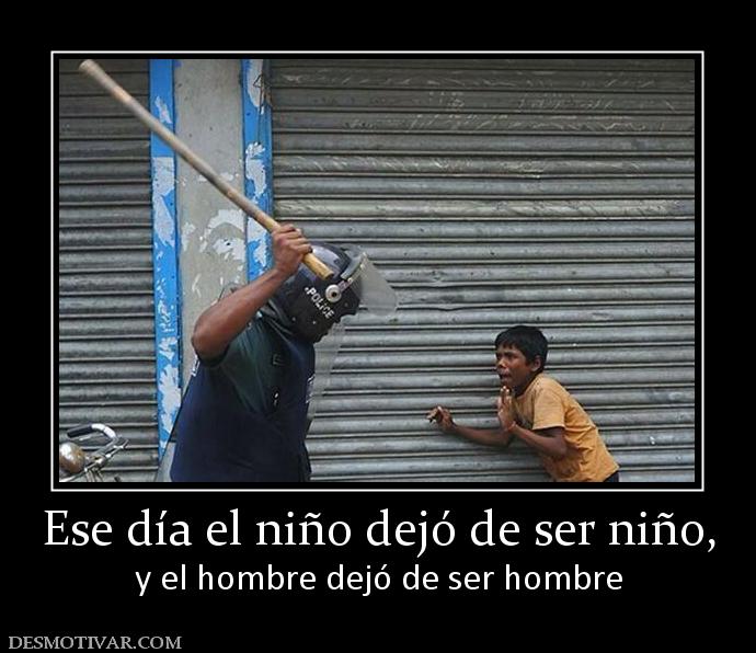 Ese día el niño dejó de ser niño, y el hombre dejó de ser hombre