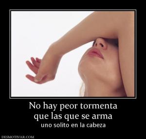 No hay peor tormenta que las que se arma uno solito en la cabeza