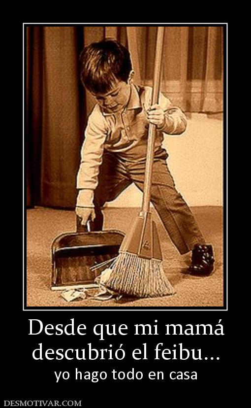 Desde que mi mamá descubrió el feibu... yo hago todo en casa