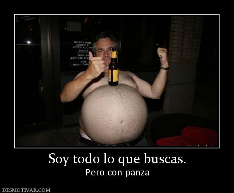 Soy todo lo que buscas. Pero con panza