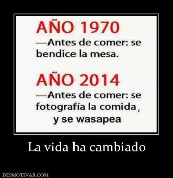 La vida ha cambiado