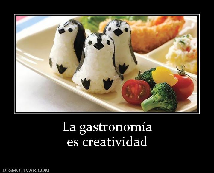 La gastronomía es creatividad