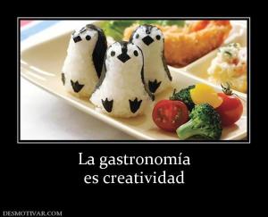 La gastronomía es creatividad