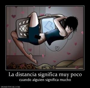 La distancia significa muy poco cuando alguien significa mucho