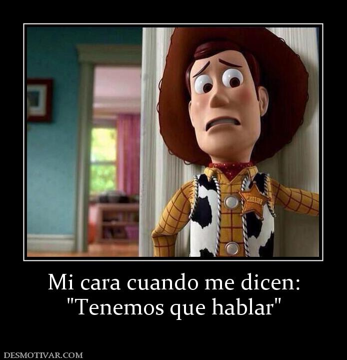 Mi cara cuando me dicen: