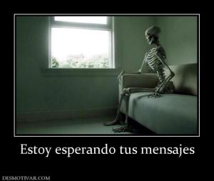 Estoy esperando tus mensajes