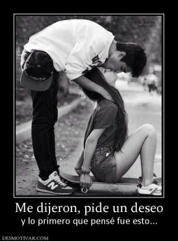 Me dijeron, pide un deseo y lo primero que pensé fue esto...