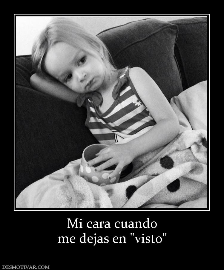 Mi cara cuando me dejas en