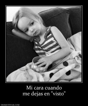 Mi cara cuando me dejas en