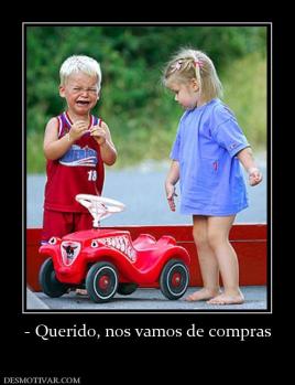 - Querido, nos vamos de compras