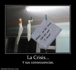 La Crisis... Y sus consecuencias.