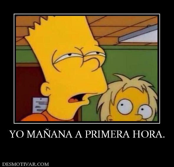 YO MAÑANA A PRIMERA HORA.