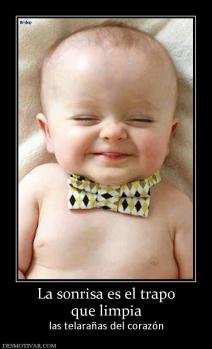 La sonrisa es el trapo que limpia  las telarañas del corazón