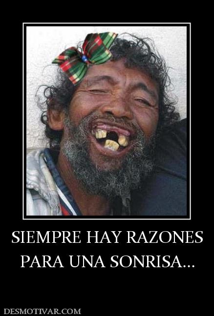SIEMPRE HAY RAZONES PARA UNA SONRISA...