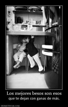 Los mejores besos son esos que te dejan con ganas de más.