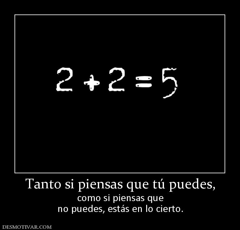 Tanto si piensas que tú puedes, como si piensas que no puedes, estás en lo cierto.