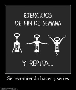 Se recomienda hacer 3 series