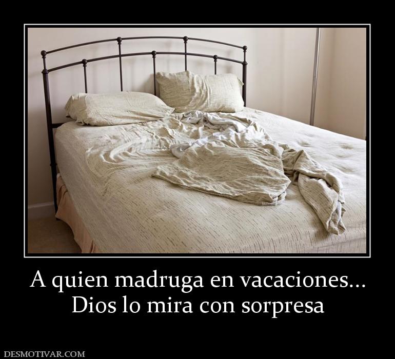 A quien madruga en vacaciones... Dios lo mira con sorpresa