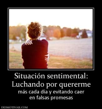 Situación sentimental: Luchando por quererme más cada día y evitando caer en falsas promesas
