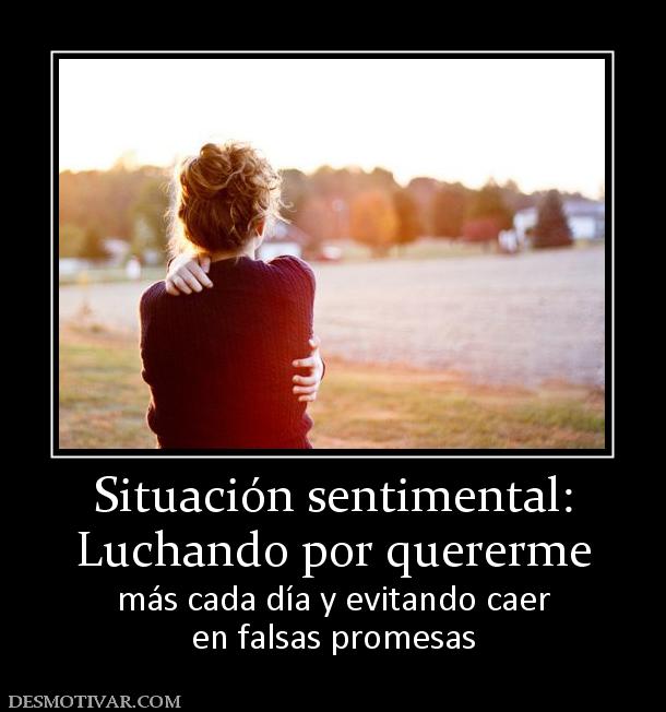 Situación sentimental: Luchando por quererme más cada día y evitando caer en falsas promesas