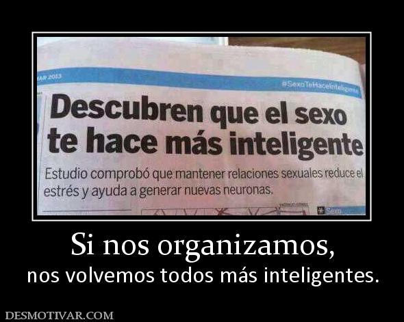 Si nos organizamos, nos volvemos todos más inteligentes.