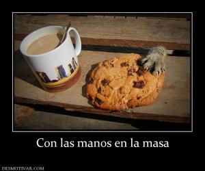 Con las manos en la masa