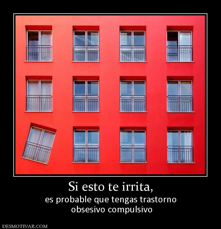Si esto te irrita, es probable que tengas trastorno  obsesivo compulsivo