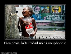 Para otros, la felicidad no es un ipho