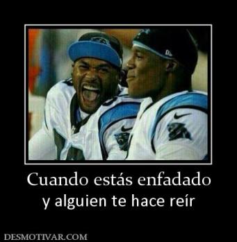 Cuando estás enfadado y alguien te hace reír
