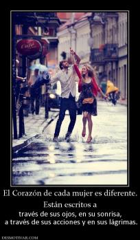 El Corazón de cada mujer es diferente. Están escritos a  través de sus ojos, en su sonrisa,  a través de sus acciones y en sus lágrimas.