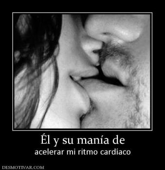 Él y su manía de acelerar mi ritmo cardíaco