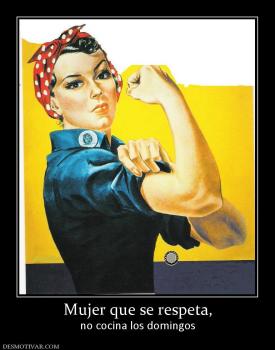 Mujer que se respeta, no cocina los domingos