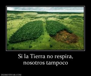 Si la Tierra no respira, nosotros tampoco