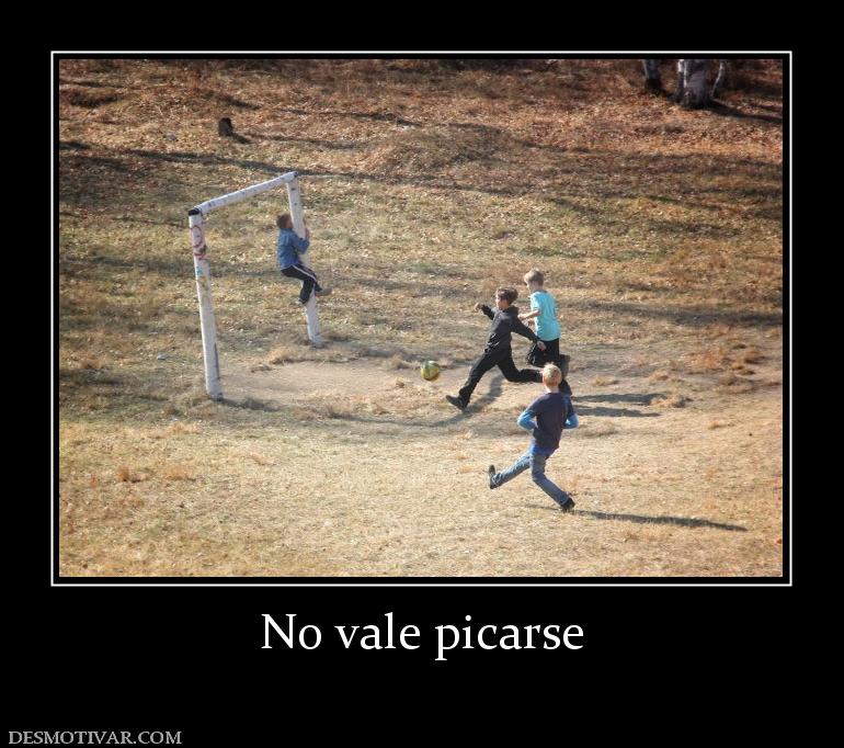 No vale picarse