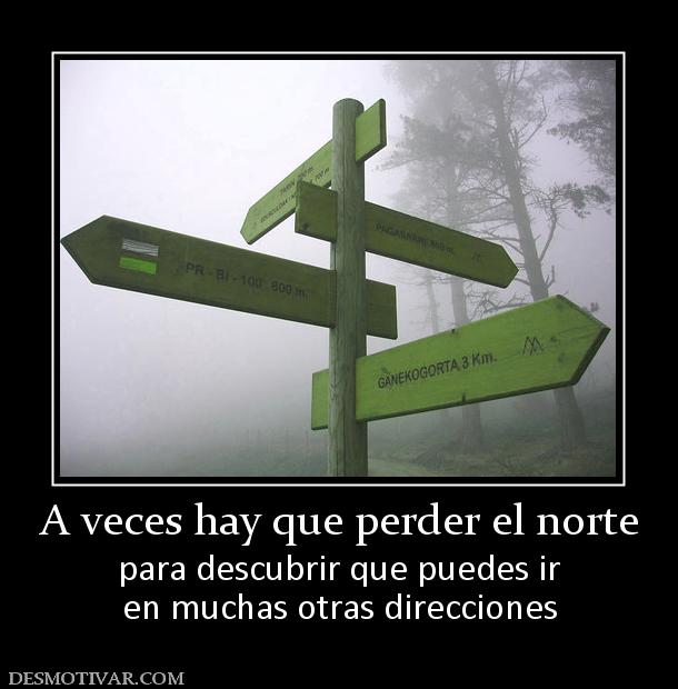 A veces hay que perder el norte para descubrir que puedes ir en muchas otras direcciones