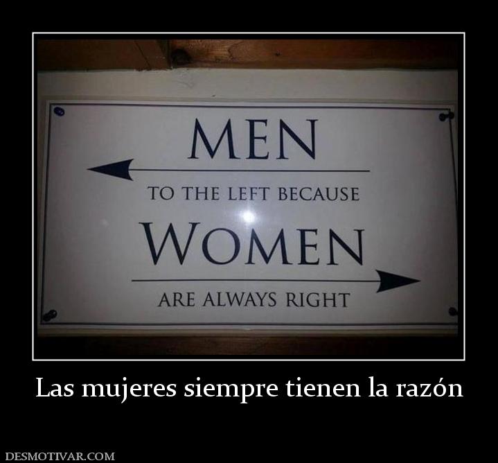 Las mujeres siempre tienen la razón