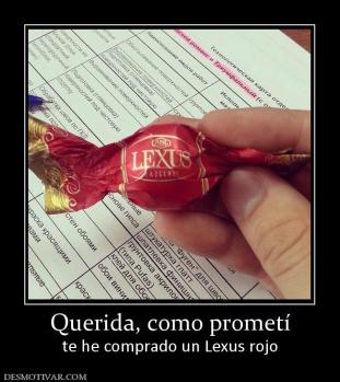Querida, como prometí te he comprado un Lexus rojo