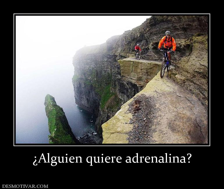 ¿Alguien quiere adrenalina?