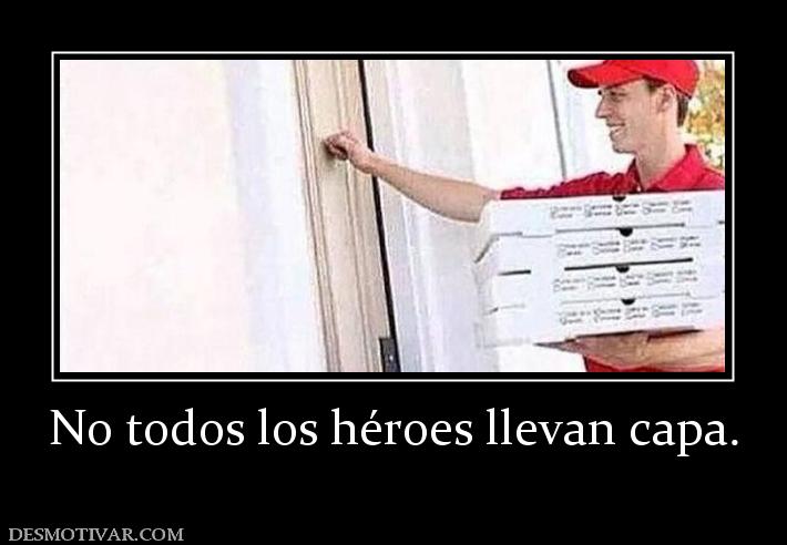 No todos los héroes llevan capa.