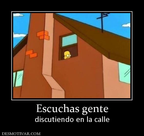 Escuchas gente discutiendo en la calle