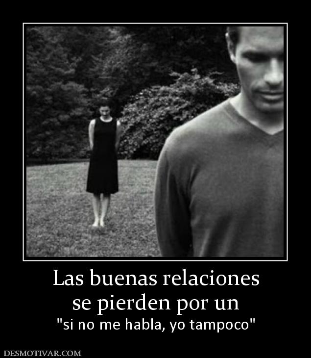Las buenas relaciones se pierden por un