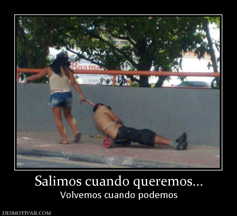 Salimos cuando queremos... Volvemos cuando podemos