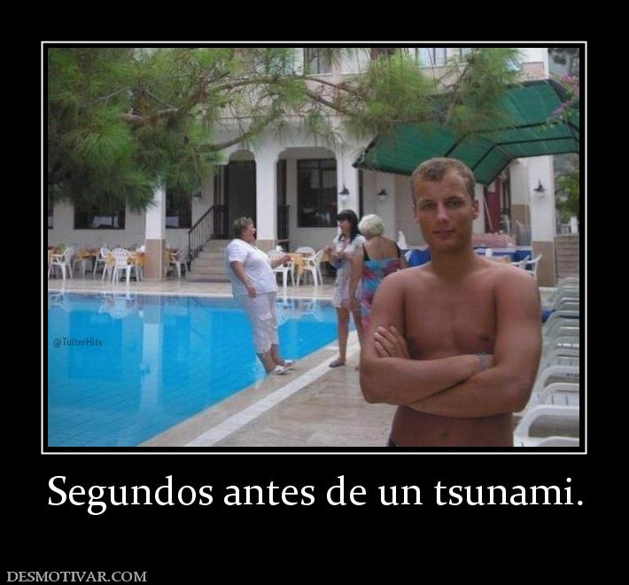 Segundos antes de un tsunami.